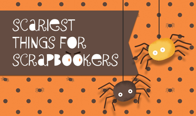 Scariest Things for Scrapbookers: Part 3