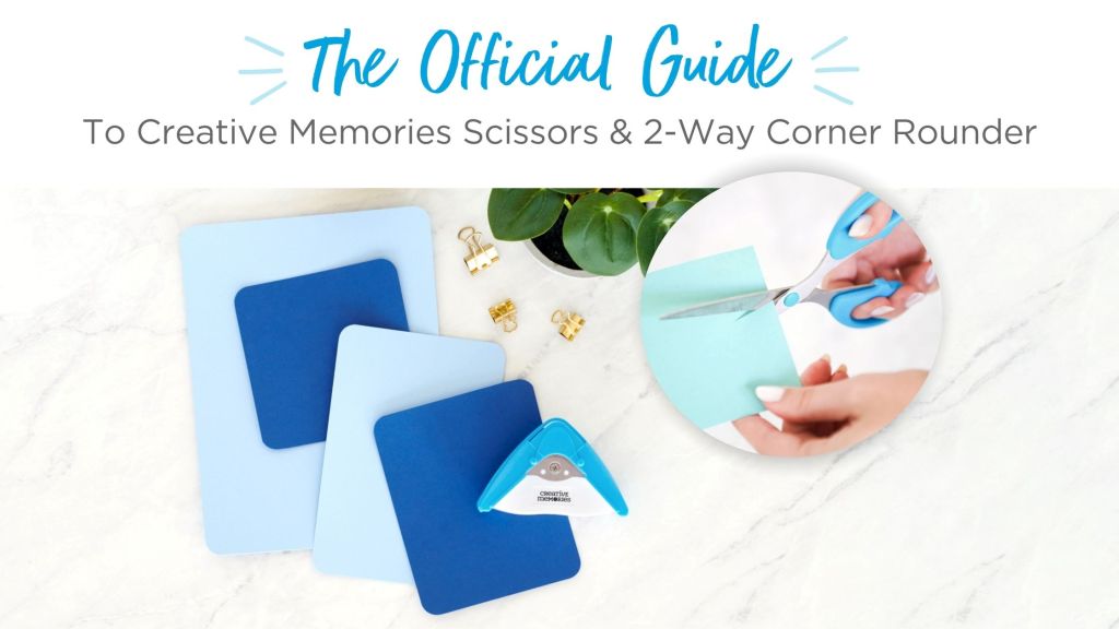 The Official Guide To Creative Memories Scissors & 2-Way Corner Rounder